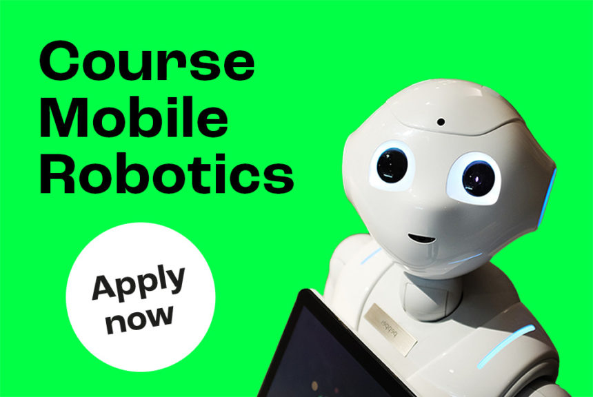 Ein Roboter blickt in die Kamera. Auf dem grünen Hintergrund steht mit schwarzer Schrift "Course Mobile Robotics". Darunter ist ein weißer Kreis mit der Aufschrift "Apply now".